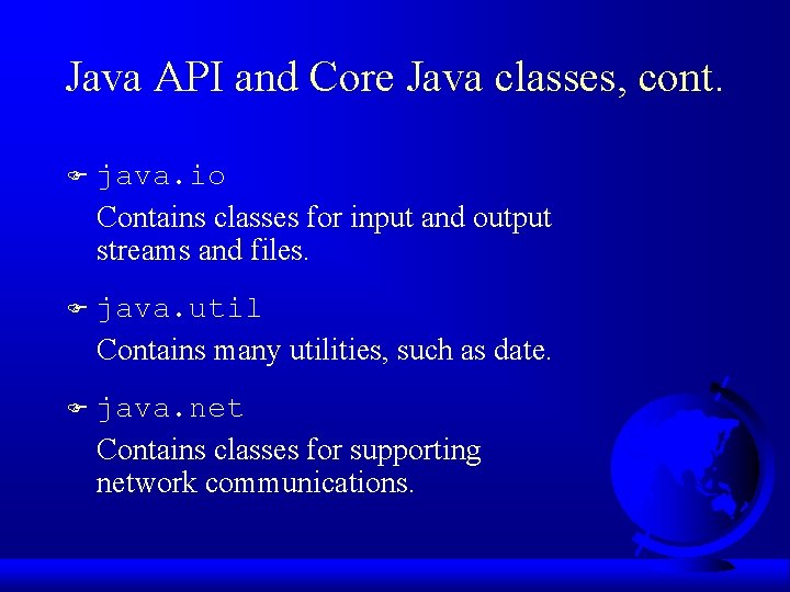 Java API and Core Java classes, cont. F java. io Contains classes for input