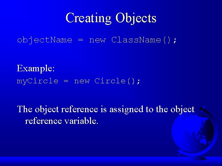 Creating Objects object. Name = new Class. Name(); Example: my. Circle = new Circle();