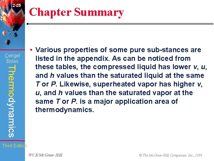 2 -25 Çengel Boles Chapter Summary Thermodynamics • Various properties of some pure sub-stances