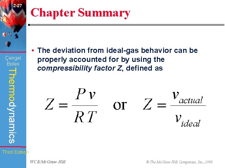 2 -27 Çengel Boles Chapter Summary Thermodynamics • The deviation from ideal-gas behavior can