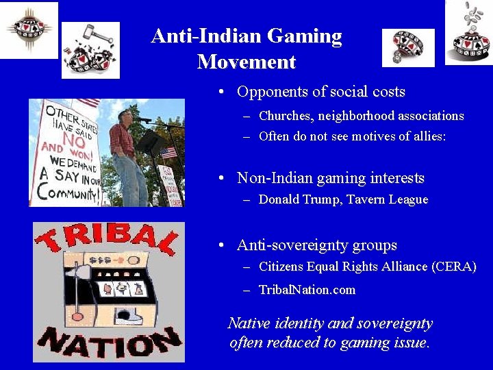 Anti-Indian Gaming Movement • Opponents of social costs – Churches, neighborhood associations – Often