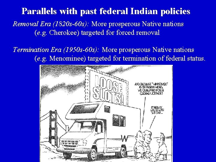 Parallels with past federal Indian policies Removal Era (1820 s-60 s): More prosperous Native