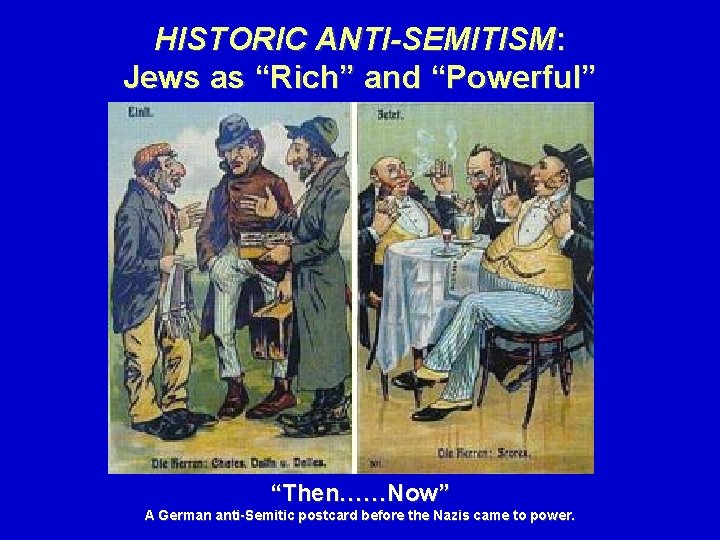 HISTORIC ANTI-SEMITISM: Jews as “Rich” and “Powerful” “Then……Now” A German anti-Semitic postcard before the