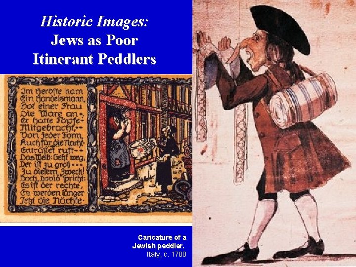 Historic Images: Jews as Poor Itinerant Peddlers Caricature of a Jewish peddler. Italy, c.