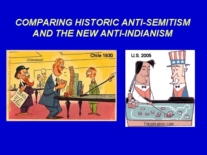 COMPARING HISTORIC ANTI-SEMITISM AND THE NEW ANTI-INDIANISM Chile 1930 U. S. 2005 Tribal. Nation.
