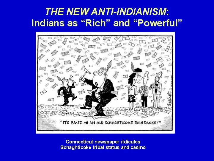 THE NEW ANTI-INDIANISM: Indians as “Rich” and “Powerful” Connecticut newspaper ridicules Schaghticoke tribal status