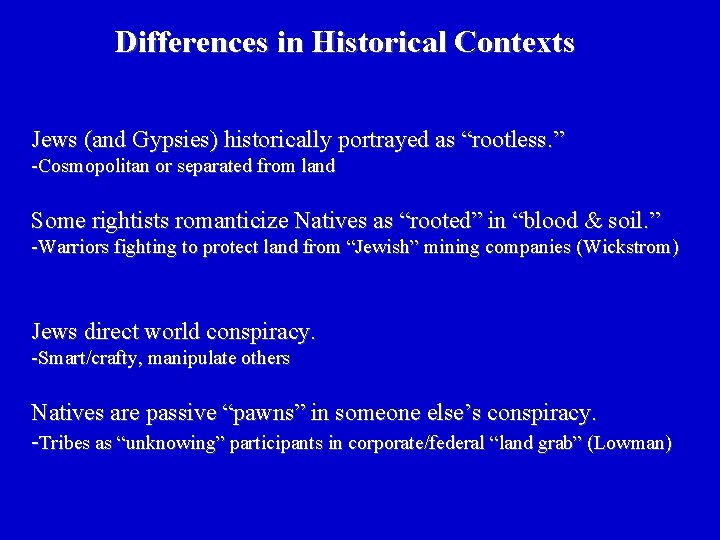Differences in Historical Contexts Jews (and Gypsies) historically portrayed as “rootless. ” -Cosmopolitan or