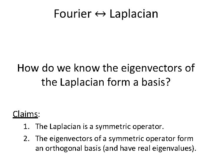  How do we know the eigenvectors of the Laplacian form a basis? Claims:
