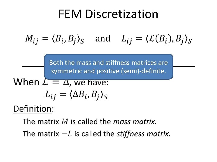FEM Discretization • Both the mass and stiffness matrices are symmetric and positive (semi)-definite.