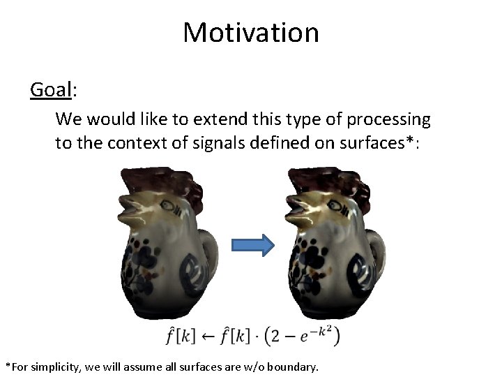 Motivation Goal: We would like to extend this type of processing to the context