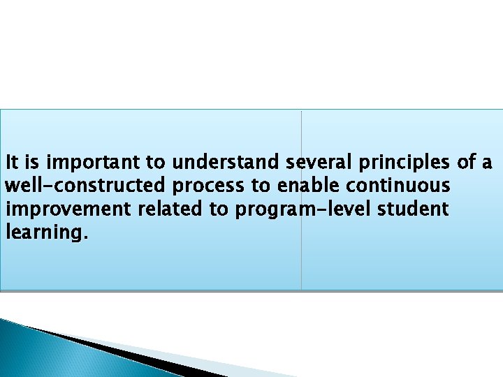 It is important to understand several principles of a well-constructed process to enable continuous