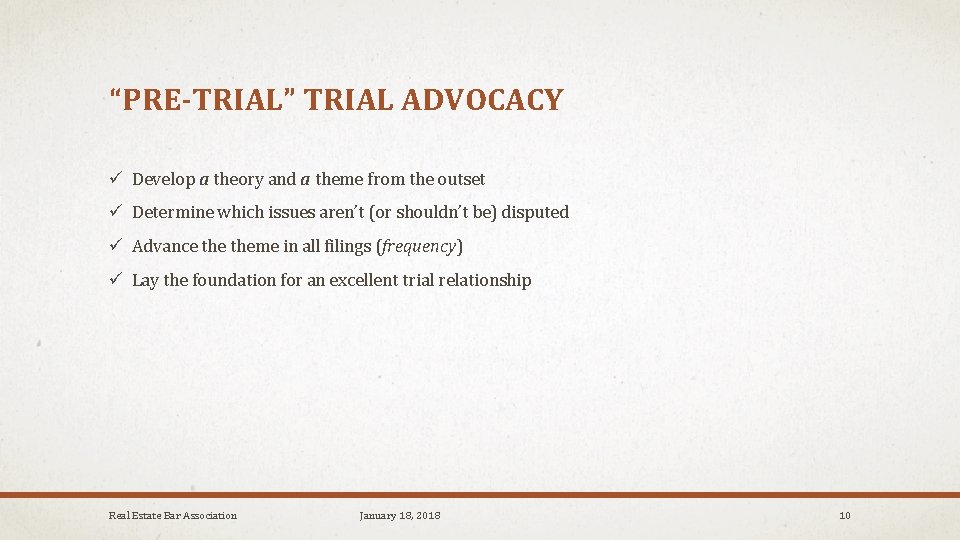 “PRE-TRIAL” TRIAL ADVOCACY ü Develop a theory and a theme from the outset ü