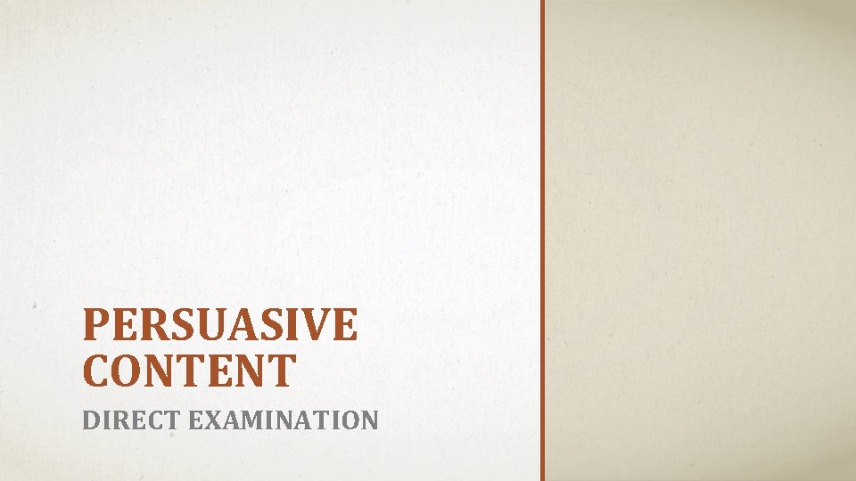 PERSUASIVE CONTENT DIRECT EXAMINATION 