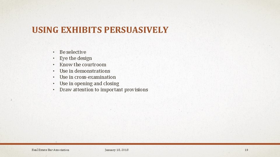 USING EXHIBITS PERSUASIVELY • • Be selective Eye the design Know the courtroom Use