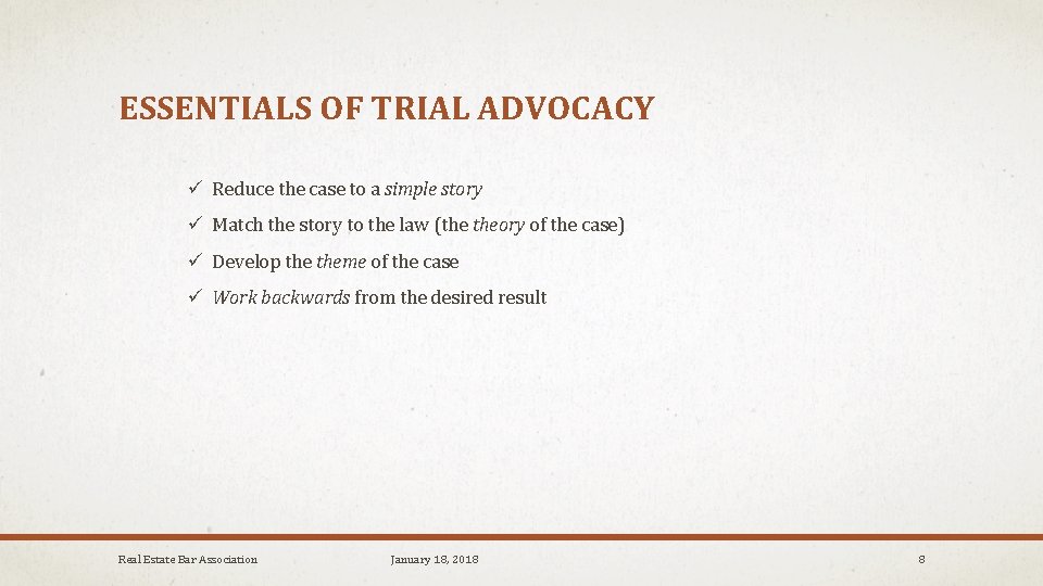 ESSENTIALS OF TRIAL ADVOCACY ü Reduce the case to a simple story ü Match