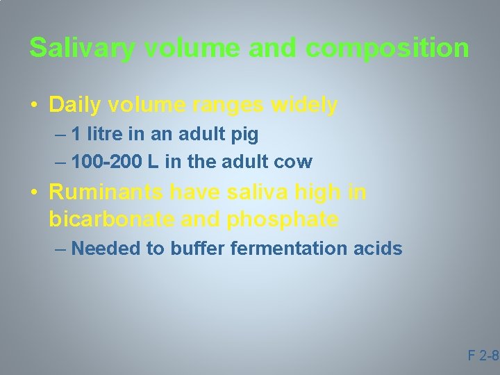 Salivary volume and composition • Daily volume ranges widely – 1 litre in an