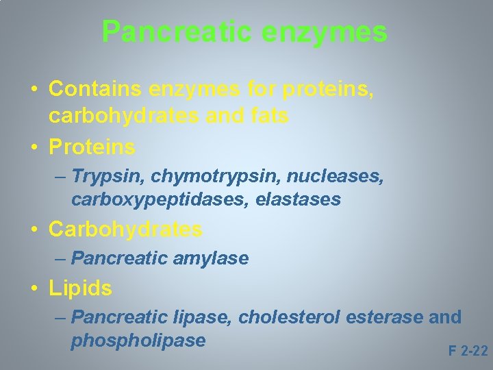 Pancreatic enzymes • Contains enzymes for proteins, carbohydrates and fats • Proteins – Trypsin,