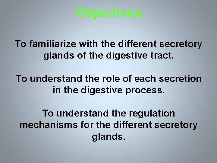 Objectives To familiarize with the different secretory glands of the digestive tract. To understand