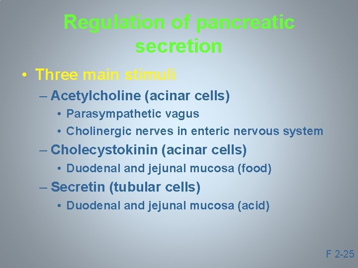 Regulation of pancreatic secretion • Three main stimuli – Acetylcholine (acinar cells) • Parasympathetic
