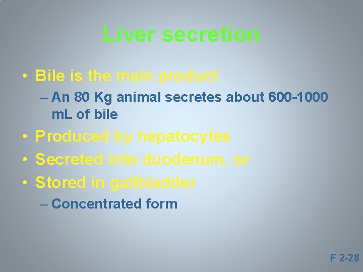 Liver secretion • Bile is the main product – An 80 Kg animal secretes