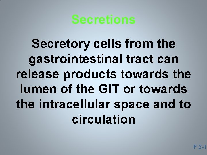 Secretions Secretory cells from the gastrointestinal tract can release products towards the lumen of