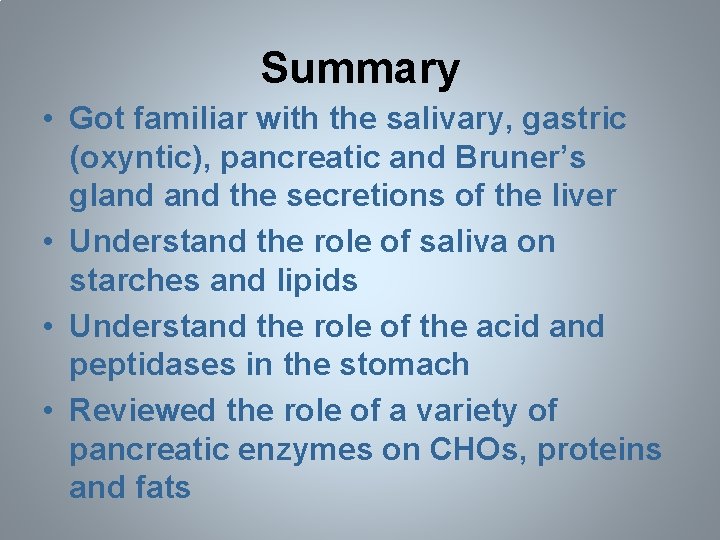 Summary • Got familiar with the salivary, gastric (oxyntic), pancreatic and Bruner’s gland the
