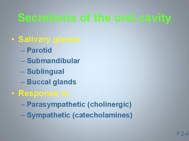 Secretions of the oral cavity • Salivary glands – Parotid – Submandibular – Sublingual