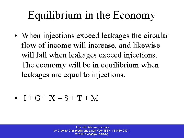 Equilibrium in the Economy • When injections exceed leakages the circular flow of income