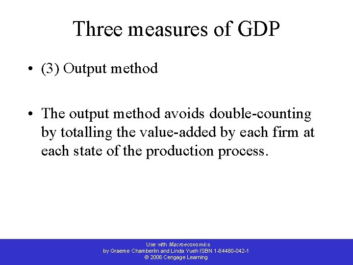 Three measures of GDP • (3) Output method • The output method avoids double-counting
