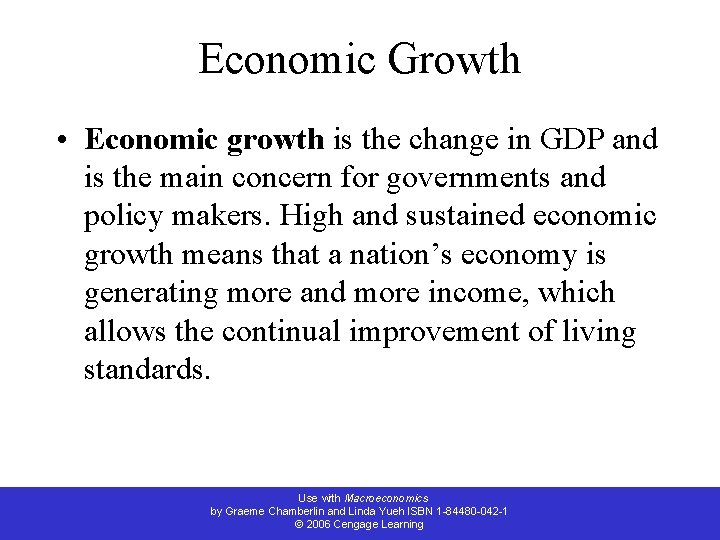 Economic Growth • Economic growth is the change in GDP and is the main