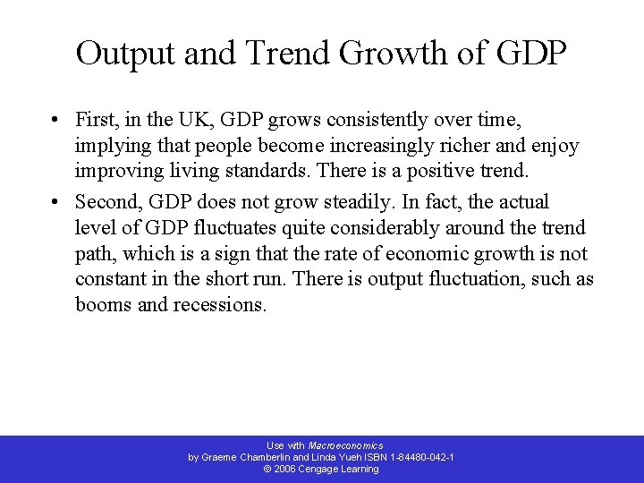 Output and Trend Growth of GDP • First, in the UK, GDP grows consistently