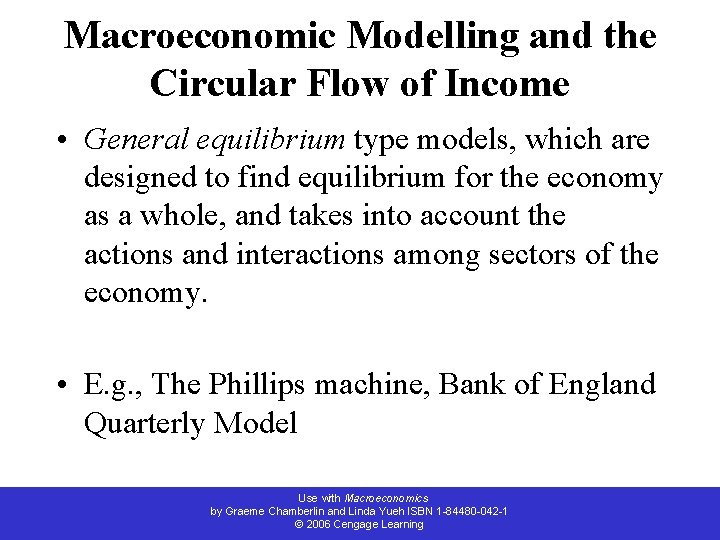 Macroeconomic Modelling and the Circular Flow of Income • General equilibrium type models, which