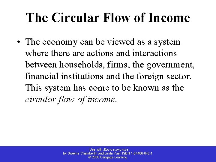 The Circular Flow of Income • The economy can be viewed as a system