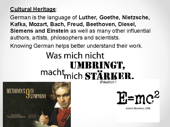Cultural Heritage: German is the language of Luther, Goethe, Nietzsche, Kafka, Mozart, Bach, Freud,