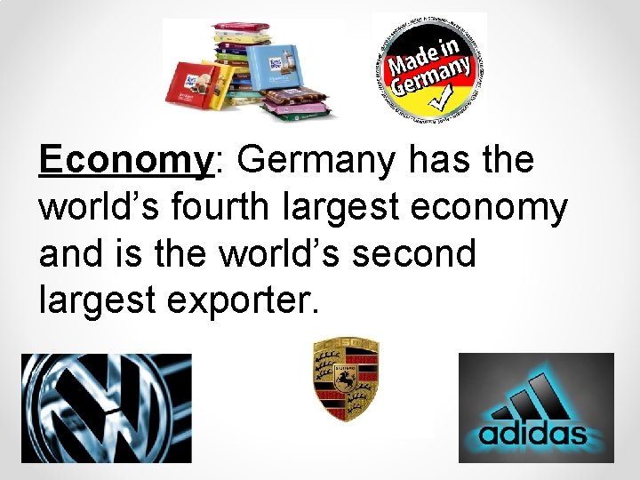 Economy: Germany has the world’s fourth largest economy and is the world’s second largest
