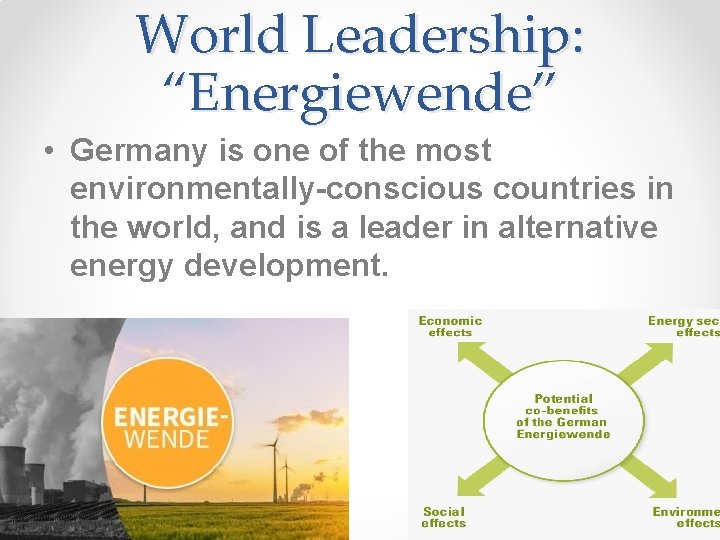 World Leadership: “Energiewende” • Germany is one of the most environmentally-conscious countries in the