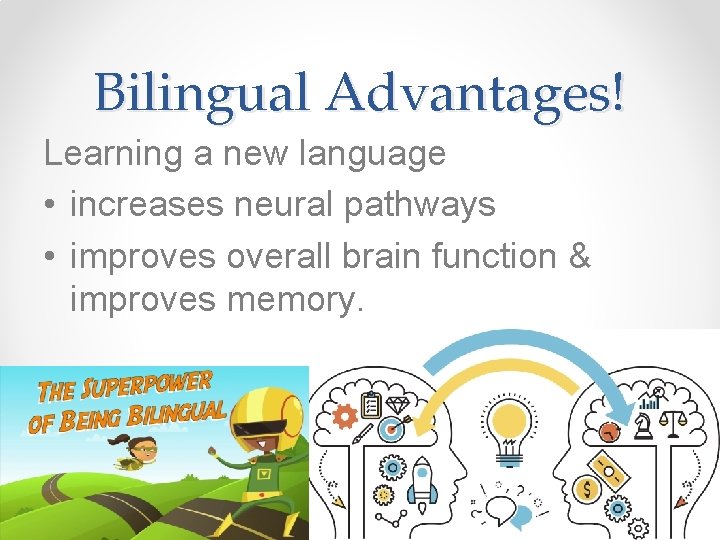Bilingual Advantages! Learning a new language • increases neural pathways • improves overall brain