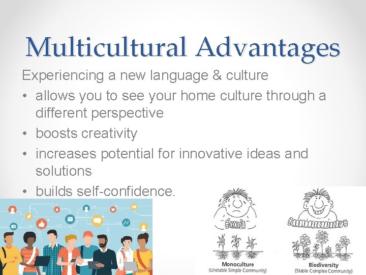Multicultural Advantages Experiencing a new language & culture • allows you to see your