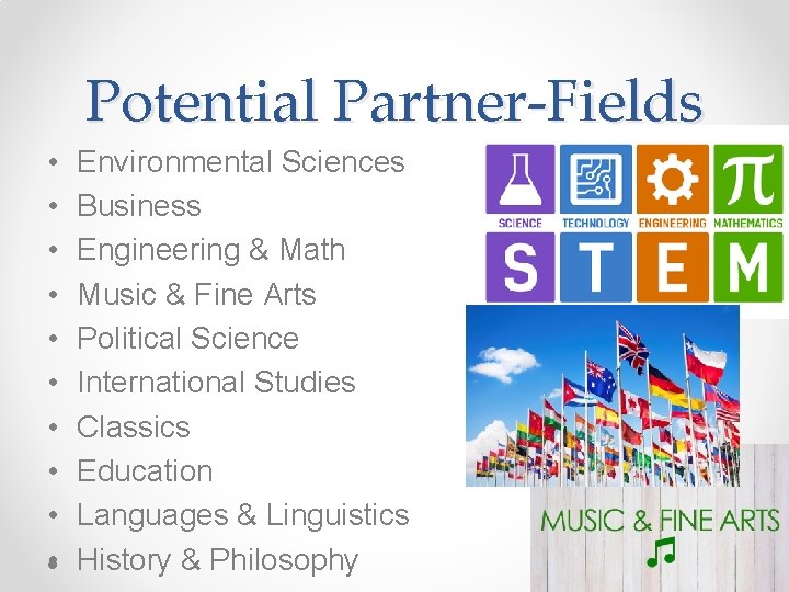 Potential Partner-Fields • • • Environmental Sciences Business Engineering & Math Music & Fine