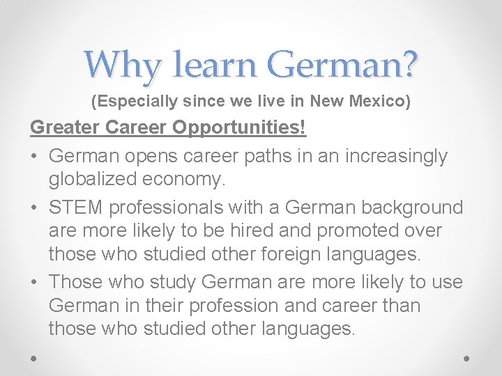 Why learn German? (Especially since we live in New Mexico) Greater Career Opportunities! •