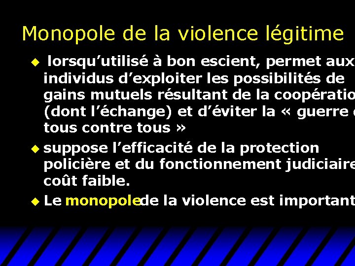 Monopole de la violence légitime u lorsqu’utilisé à bon escient, permet aux individus d’exploiter