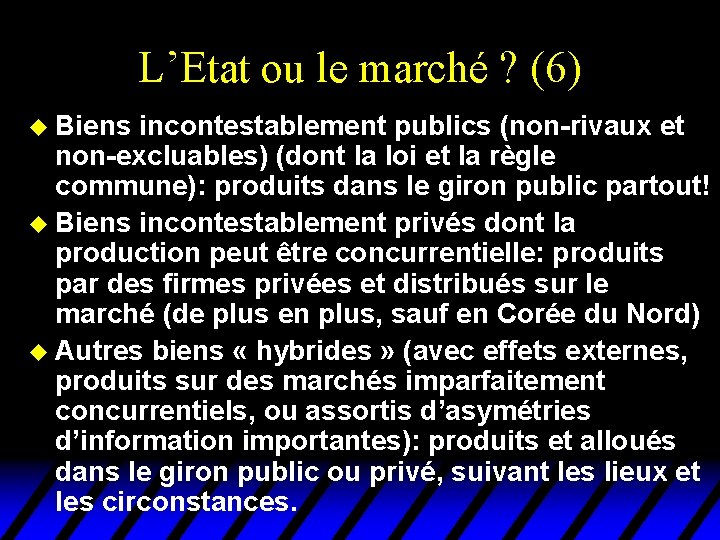 L’Etat ou le marché ? (6) u Biens incontestablement publics (non-rivaux et non-excluables) (dont