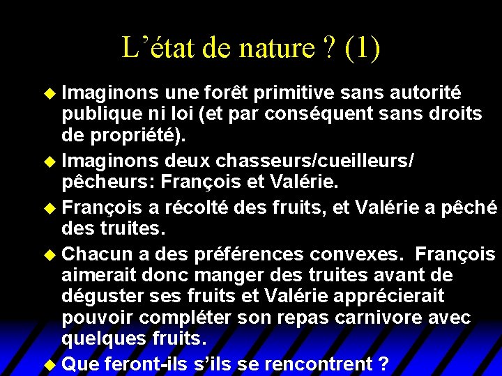 L’état de nature ? (1) u Imaginons une forêt primitive sans autorité publique ni