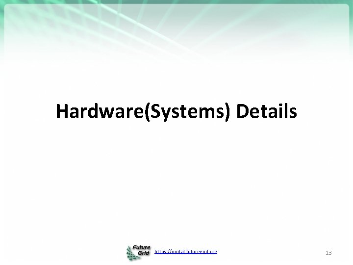 Hardware(Systems) Details https: //portal. futuregrid. org 13 