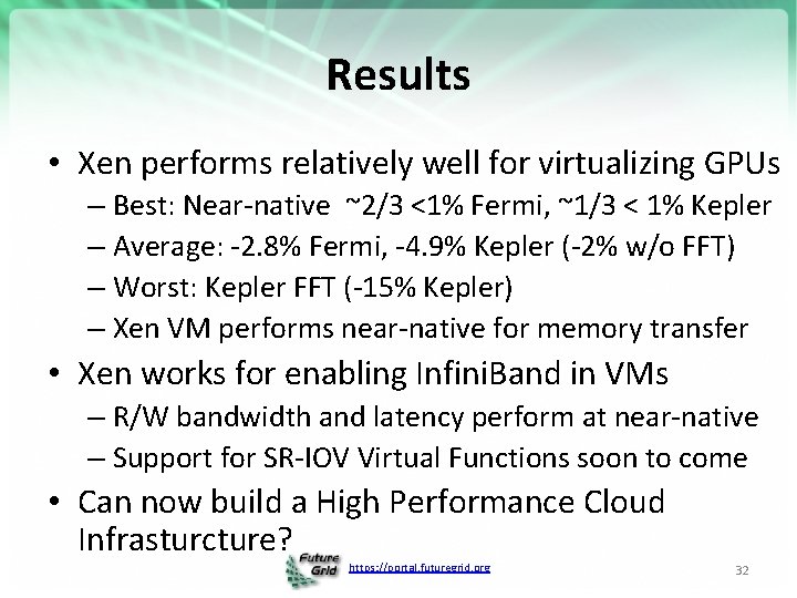 Results • Xen performs relatively well for virtualizing GPUs – Best: Near-native ~2/3 <1%