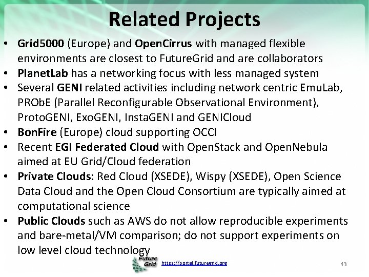 Related Projects • Grid 5000 (Europe) and Open. Cirrus with managed flexible environments are