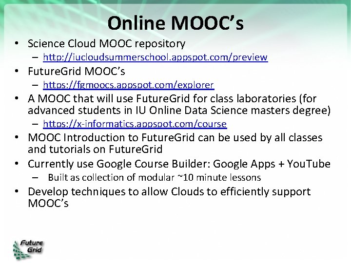 Online MOOC’s • Science Cloud MOOC repository – http: //iucloudsummerschool. appspot. com/preview • Future.