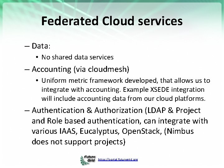 Federated Cloud services – Data: • No shared data services – Accounting (via cloudmesh)