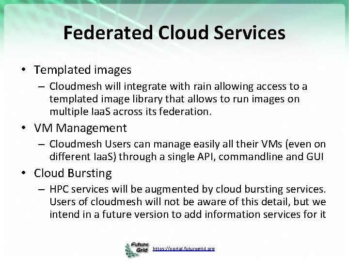 Federated Cloud Services • Templated images – Cloudmesh will integrate with rain allowing access