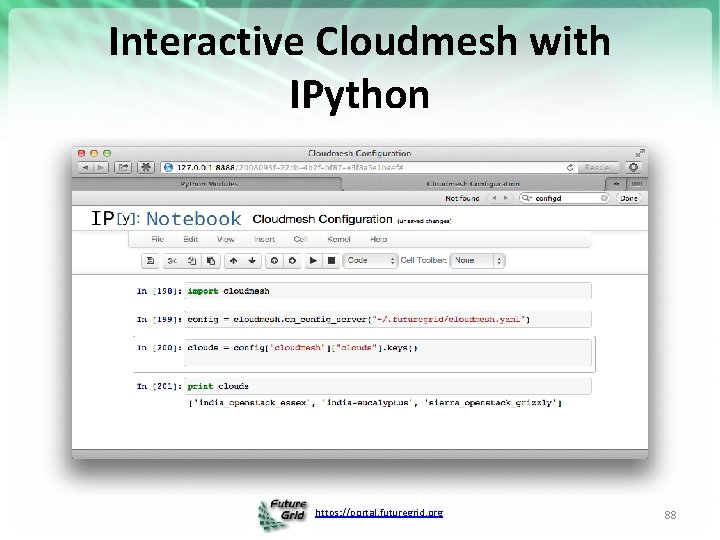 Interactive Cloudmesh with IPython https: //portal. futuregrid. org 88 